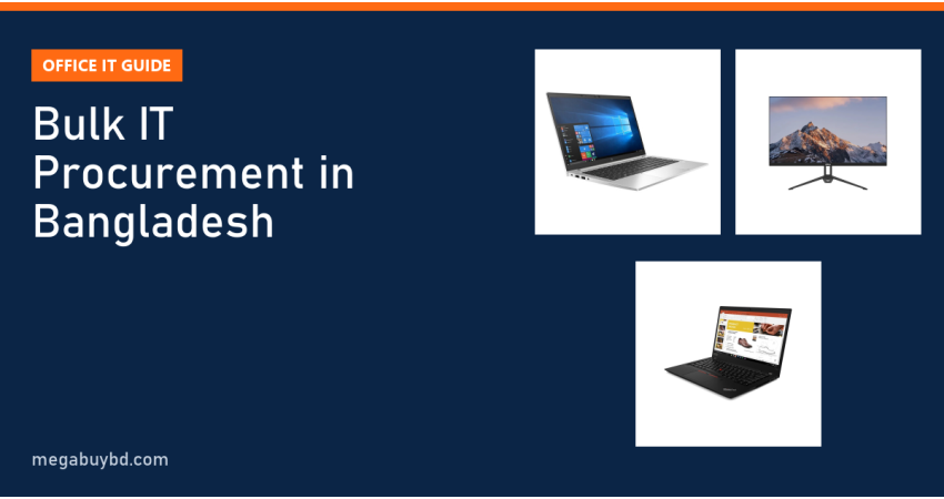 Corporate & Bulk IT Procurement in Bangladesh: Office Laptop and PC Buying Guide