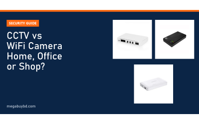 CCTV vs WiFi Camera: Which Is Better for Home, Office or Shop?