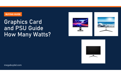 Graphics Card Buying Guide Bangladesh: How Much PSU Do You Need?