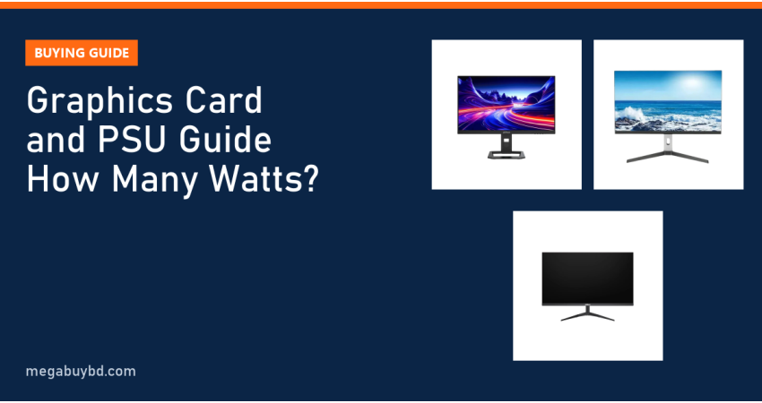 Graphics Card Buying Guide Bangladesh: How Much PSU Do You Need?