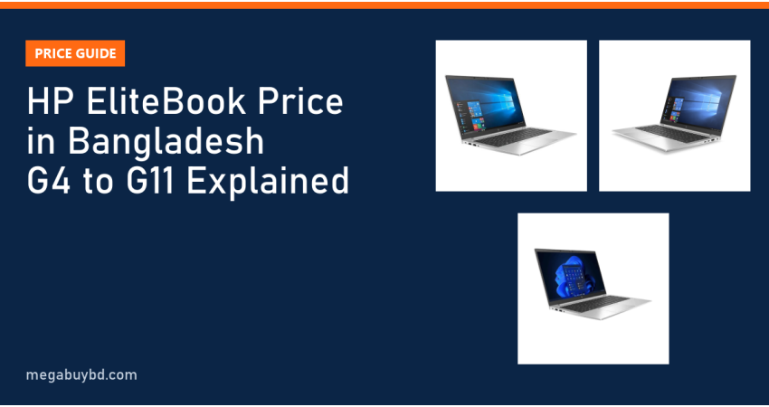 HP EliteBook Price in Bangladesh: G4 to G11 Explained