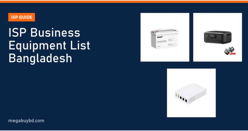 ISP Business Equipment List in Bangladesh: What You Need to Start