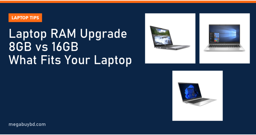 Laptop RAM Upgrade 8GB vs 16GB: How Much You Need and What Fits