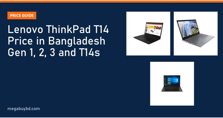 Lenovo ThinkPad T14 Price in Bangladesh: Gen 1, Gen 2, Gen 3 and T14s