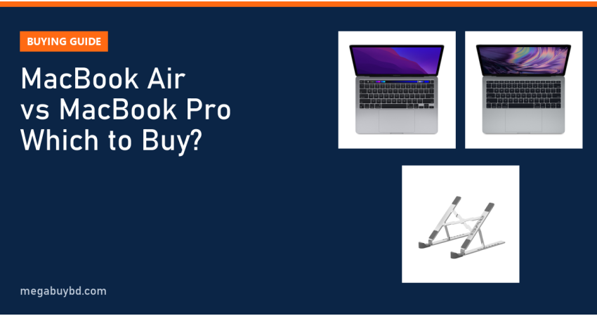 MacBook Air vs MacBook Pro: MacBook Buying Guide for Bangladesh (2026)