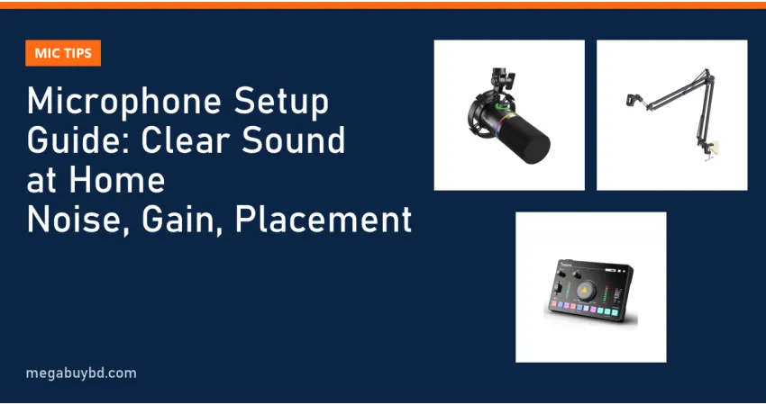 Microphone Setup Guide: How to Get Clear Sound at Home (Noise, Gain, Placement)