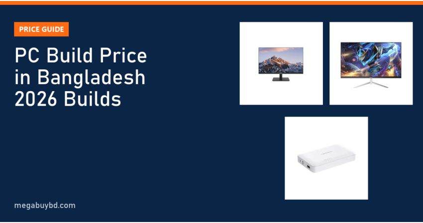 PC Build Price in Bangladesh 2026: Budget, Mid-Range and Gaming Builds