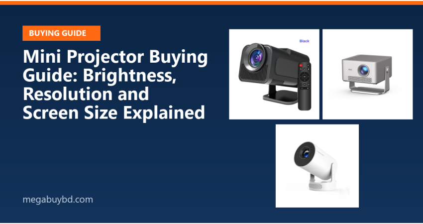 Mini Projector Buying Guide: Brightness, Resolution and Screen Size Explained