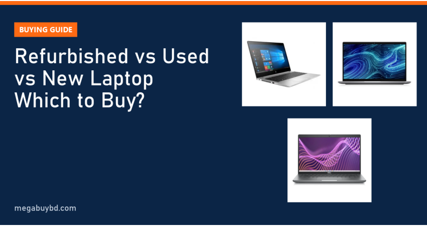 Refurbished vs Used vs New Laptop: Which Should You Buy?