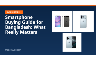 Smartphone Buying Guide for Bangladesh: What Really Matters