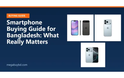 Smartphone Buying Guide for Bangladesh: What Really Matters