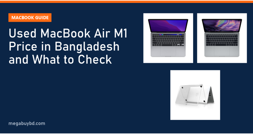 Used MacBook Air M1 Price in Bangladesh and What to Check