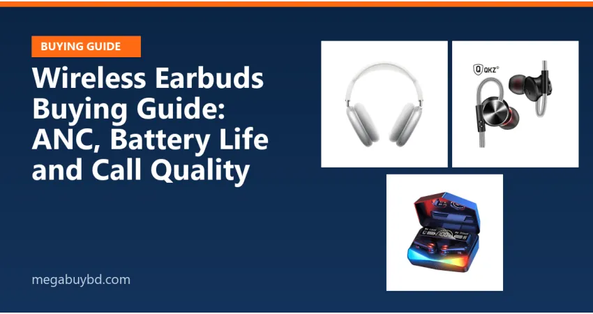 Wireless Earbuds Buying Guide: ANC, Battery Life and Call Quality
